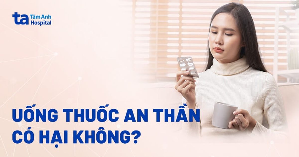 Uống thuốc an thần có hại không